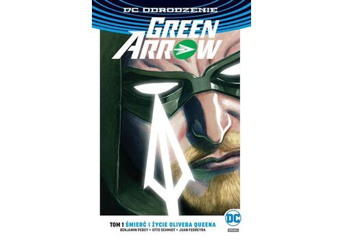 Komiks Green Arrow. Śmierć i życie Olivera Queena. Tom 1